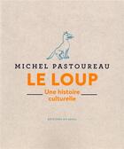 Couverture du livre « Le loup ; une histoire culturelle » de Michel Pastoureau aux éditions Seuil