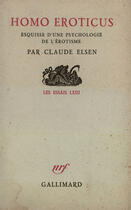 Couverture du livre « Homo eroticus - esquisse d'une psychologie de l'erotisme » de Elsen Claude aux éditions Gallimard (patrimoine Numerise)