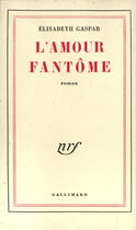 Couverture du livre « L'amour fantome » de Gaspar Elisabeth aux éditions Gallimard (patrimoine Numerise)