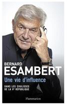 Couverture du livre « Une vie d'influence ; dans les coulisses de la Ve République » de Bernard Esambert aux éditions Flammarion