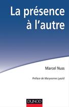 Couverture du livre « La présence a l'autre ; accompagner les personnes en situation de grande dépendance » de Marcel Nuss aux éditions Dunod