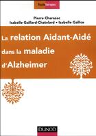 Couverture du livre « La relation aidant-aide dans la maladie d'Alzheimer » de Pierre Charazac aux éditions Dunod