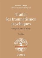 Couverture du livre « Traiter les traumatismes psychiques ; clinique et prise en charge (3e édition) » de Francois Lebigot aux éditions Dunod