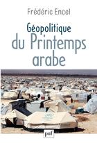 Couverture du livre « Revue D'Histoire Litteraire De La France ; Géopolitique Du Printemps Arabe » de Frederic Encel aux éditions Puf