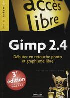 Couverture du livre « Gimp 2.4 - Debuter En Retouche Photo Et Graphisme Libre » de Robert Dimitri aux éditions Eyrolles