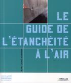Couverture du livre « Le guide de l'étanchéité à l'air » de Jean-Claude Scherrer aux éditions Eyrolles