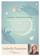 Couverture du livre « Transformez votre vie avec les synchronicités ; hasards, coïncidences, signes... » de Isabelle Fontaine aux éditions Eyrolles