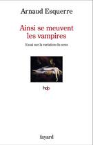 Couverture du livre « Ainsi se meuvent les vampires : essai sur la variation du sens » de Arnaud Esquerre aux éditions Fayard
