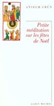 Couverture du livre « Petite Meditation Sur Les Fetes De Noel » de Anselm Grun aux éditions Albin Michel