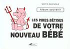 Couverture du livre « Votre Bebe ; Le Livre De Ses Pires Betises » de Martin Baxendale aux éditions Hors Collection