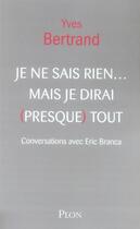 Couverture du livre « Je ne sais rien ... mais je dirai (presque) tout. » de Yves Bertrand aux éditions Plon