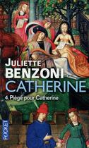 Couverture du livre « Catherine t.4 ; piège pour Catherine » de Juliette Benzoni aux éditions Pocket