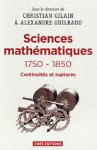 Couverture du livre « Les sciences mathématiques 1750-1850 » de Christian Gilain et Alexandre Guilbaud aux éditions Cnrs