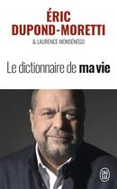 Couverture du livre « Le dictionnaire de ma vie » de Eric Dupond-Moretti et Laurence Monsenego aux éditions J'ai Lu