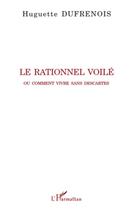 Couverture du livre « Rationnel voilé ; ou comment vivre sans Descartes » de Huguette Dufrenois aux éditions L'harmattan