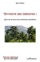 Couverture du livre « Territoire des mémoires ! dans les terreurs de la révolution guinéenne » de Benn Pepito aux éditions L'harmattan