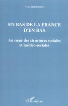 Couverture du livre « En bas de la france d'en bas - au c ur des structures sociales et medico-sociales » de Yves Boutroue aux éditions Editions L'harmattan