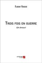 Couverture du livre « Trois fois en guerre (un amour) » de Florent Verdier aux éditions Editions Du Net