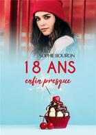 Couverture du livre « 18 ans, enfin presque » de Sophie Bouron aux éditions Books On Demand