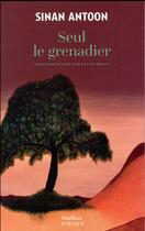 Couverture du livre « Seul le grenadier » de Sinan Antoon aux éditions Sindbad