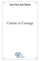 Couverture du livre « Crainte et courage » de Jean-Paul Ada Bekoa aux éditions Edilivre