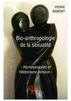 Couverture du livre « Bio-anthropologie de la sexualité » de Pierre Bamony aux éditions Editions Edilivre