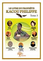 Couverture du livre « Le livre du prophète Kacou Philippe t.3 » de Philippe Kacou aux éditions Edilivre