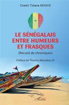 Couverture du livre « Le Sénégalais entre humeurs et frasques : (Recueil de chroniques) » de Cheikh Tidiane Ndiaye aux éditions L'harmattan