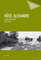 Couverture du livre « Hôtel Alexandre ; Ziad » de Rouillon Vincent aux éditions Mon Petit Editeur
