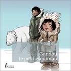 Couverture du livre « Gandou le petit esquimau » de Beatrice Blanpain aux éditions Societe Des Ecrivains