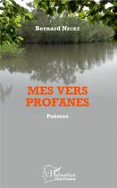 Couverture du livre « Mes vers profanes » de Bernard Necke aux éditions L'harmattan
