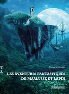 Couverture du livre « Les aventures fantastiques de Marlusse et Lapin » de Sebastian Driss aux éditions Complicites