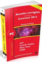 Couverture du livre « Annales des concours : physique-chimie ; PC ; annales corrigées (édition 2013) » de Vincent Freulon aux éditions H & K
