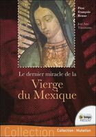 Couverture du livre « Le dernier miracle de la Vierge du Mexique » de Francois Brune et Jose Aste Tonsmann aux éditions Temps Present