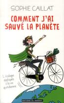 Couverture du livre « Comment j'ai sauve la planète » de Sophie Caillat aux éditions Editions Du Moment