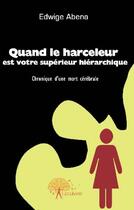 Couverture du livre « Quand l'harceleur est votre supérieur hierarchique » de Edwige Marcelle Aben aux éditions Edilivre