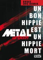 Couverture du livre « Metal urbain ; un bon hippie est un hippie mort » de Ovidie Et Eric Debri aux éditions Le Camion Blanc