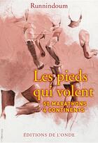 Couverture du livre « Les pieds qui volent ; 50 marathons, 4 continents » de  aux éditions De L'onde