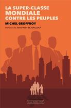 Couverture du livre « La super-classe mondiale contre les peuples » de Michel Geoffroy aux éditions Via Romana