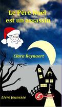 Couverture du livre « Le Père Noël est un assassin » de Clara Reynaert aux éditions Ex Aequo