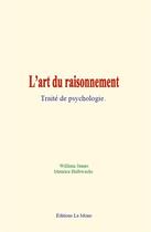 Couverture du livre « L art du raisonnement - traite de psychologie » de James/Halbwachs aux éditions Le Mono