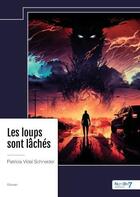 Couverture du livre « Les loups sont lâchés » de Patricia Vidal Schneider aux éditions Nombre 7