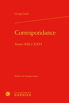 Couverture du livre « Correspondance Tome 13 à 26 » de George Sand aux éditions Classiques Garnier