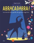 Couverture du livre « Abracadabra ! les secrets bien gardés des grands magiciens » de Lydia Corry aux éditions Milan