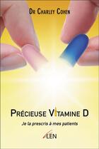 Couverture du livre « Précieuse vitamine D : je la prescris à mes patients » de Charley Cohen aux éditions Editions Du Net