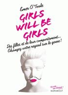 Couverture du livre « Girls will be girls ; des filles et de leur comportement... cnagez votre regard sur le genre ! » de Emer Otoole aux éditions Marabout