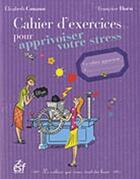 Couverture du livre « Cahier d'exercices pour apprivoiser votre stress » de Francoise Dorn et Elisabeth Couzon aux éditions Esf