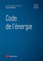 Couverture du livre « Code de l'énergie (édition 2024) » de Michel Guénaire et Collectif aux éditions Lexisnexis