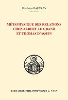 Couverture du livre « Métaphysique des relations chez Albert le Grand et Thomas d'Aquin » de Matthieu Raffray aux éditions Vrin