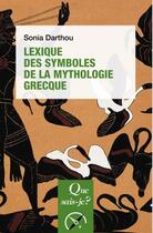 Couverture du livre « Lexique des symboles de la mythologie grecque (3e édition) » de Sonia Darthou aux éditions Que Sais-je ?